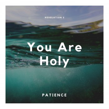 Patience You Are Holy