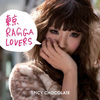 SPICY CHOCOLATE 東京RAGGA LOVERS ANTHEM