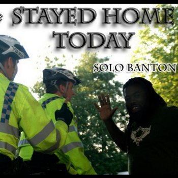 Solo Banton Stayed Home Today
