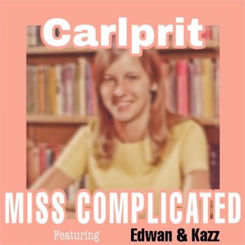 Carlprit feat. Edwan & Kazz Miss Complicated - Extended Mix