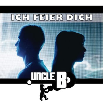Uncle B. Ich feier Dich - Club Short Edit
