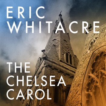 Eric Whitacre feat. Eric Whitacre Singers & Christopher Glynn The Chelsea Carol