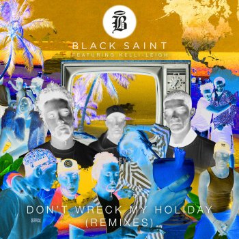 Black Saint feat. Kelli-Leigh Don't Wreck My Holiday (Chasedown Remix)