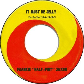 Frankie "Half-Pint" Jaxon It Must Be Jelly (Cos Jam Don't Shake Like That)