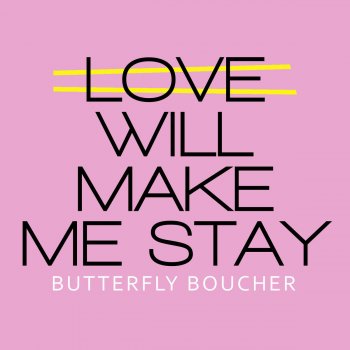 Butterfly Boucher Love Will Make Me Stay