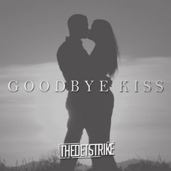 THEDETSTRIKE Goodbye Kiss