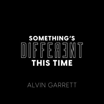 Alvin Garrett Something's Different This Time