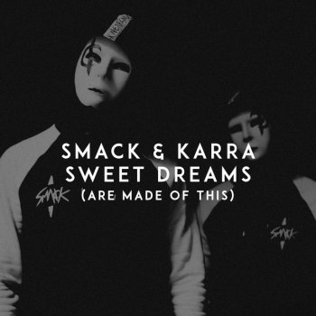 SMACK feat. Karra Sweet Dreams (Are Made of This)