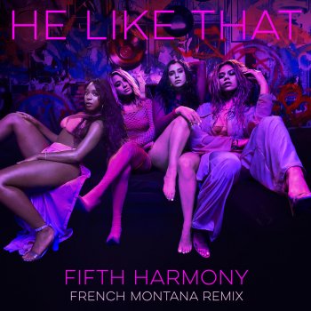 Fifth Harmony feat. French Montana He Like That - French Montana Remix