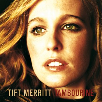 Tift Merritt I Am Your Tambourine