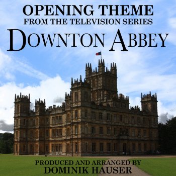 Dominik Hauser Opening Theme (From Downton Abbey)