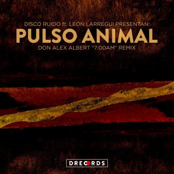 Disco Ruido! Pulso Animal (feat. León Larregui) [Don Alex Albert 7am Remix]