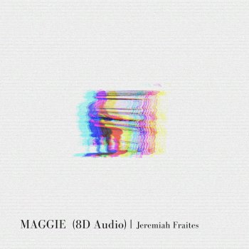 Jeremiah Fraites Maggie (8D Audio)