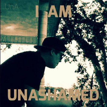 Unashamed I Am