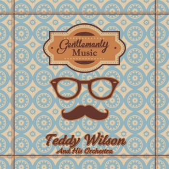 Teddy Wilson and His Orchestra Say It With A Kiss