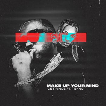 Ice Prince feat. Tekno Make Up Your Mind (feat. Tekno)