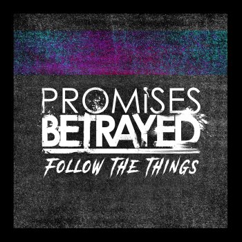 Promises Betrayed Follow the Things