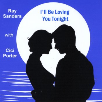Ray Sanders I'll Be Loving You Tonight (feat. Cici Porter)