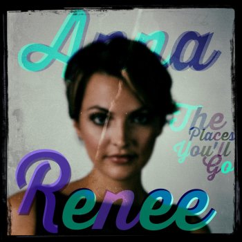 Anna Renee The Places You'll Go