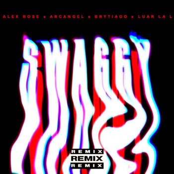 Alex Rose feat. Arcangel, Brytiago & Luar La L Swaggy (feat. Luar La L) [Remix]