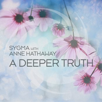 Sygma feat. Anne Hathaway A Deeper Truth - Extended Mix