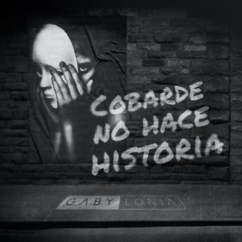 Gabylonia Cobarde No Hace Historia