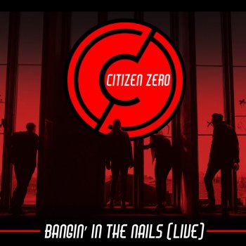 Citizen Zero Bangin' In the Nails (Live)
