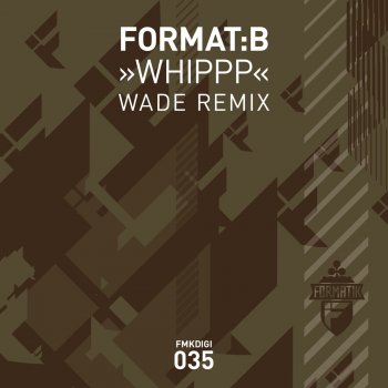 Format:B Whippp (Wade Remix)