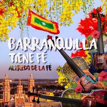 Alfredo De La Fe feat. Fausto Chatella, Checo Acosta & Ivan Villazon Barranquilla Tiene Fé