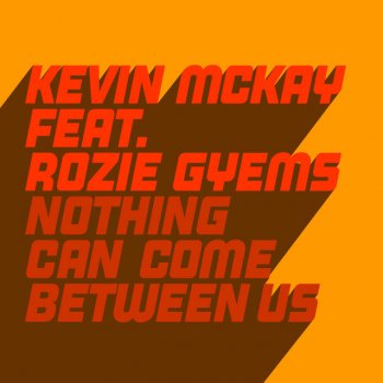 Kevin McKay feat. Rozie Gyems Nothing Can Come Between Us