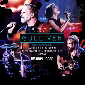 Miguel Bosé Gulliver (with Natalia Lafourcade, Alex González y Sergio Vallín) [MTV Unplugged] [Radio Edit]