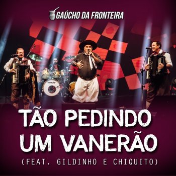 Gaúcho Da Fronteira feat. Gildnho & Chiquito Tão Pedindo um Vanerão - Ao Vivo