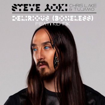 Steve Aoki feat. Chris Lake, Tujamo & Kid Ink Delirious (Boneless)