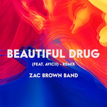 Zac Brown Band feat. Avicii Beautiful Drug (Remix) [feat. Avicii]