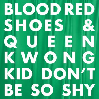 Blood Red Shoes feat. Queen Kwong Kid Don't Be So Shy