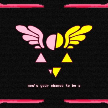 Vgr NOW'S YOUR CHANCE TO BE A (From "Deltarune")