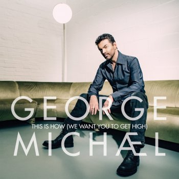 George Michael This Is How (We Want You to Get High)