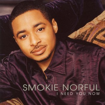 Smokie Norful Just Can't Stop - I Need You Now Album Version