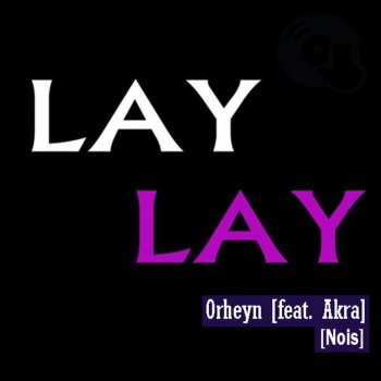 Orheyn feat. Akra & Nois Lay Lay