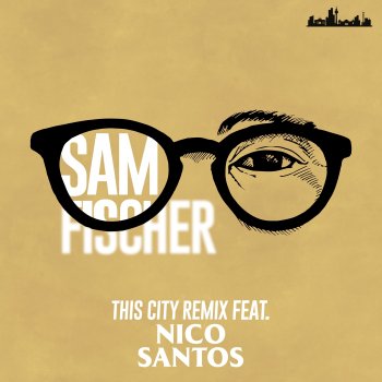 Sam Fischer feat. Nico Santos This City Remix (feat. Nico Santos)