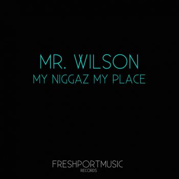 Mr. Wilson My Niggaz My Place