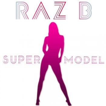 Raz B Super Model