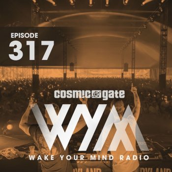 Cosmic Gate Wake Your Mind Intro (WYM317)