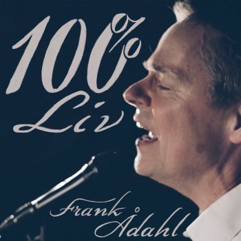 Frank Ådahl 100% Liv