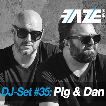 Pig & Dan Faze DJ-Set 35 (Continuous DJ Mix)