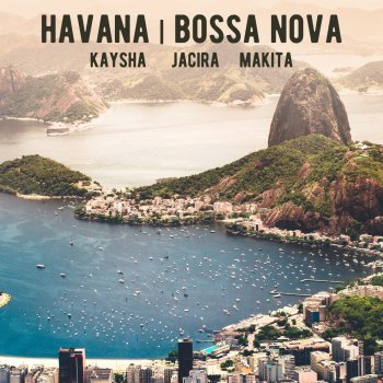 Kaysha feat. Jacira & makita Havana (Bossa Nova)
