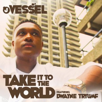 J Vessel feat. Dwayne Tryumf Take It To the World (feat. Dwayne Tryumf)