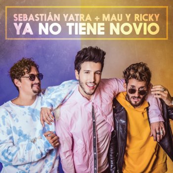 Sebastian Yatra feat. Mau y Ricky Ya No Tiene Novio