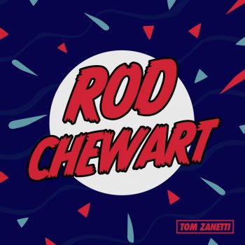 Tom Zanetti Rod Chewart