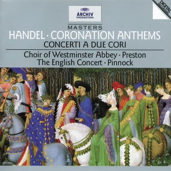 George Frideric Handel, The English Concert, Simon Preston, Trevor Pinnock & The Choir Of Westminster Abbey My Heart is Inditing (Coronation Anthem No.4, HWV 261)
